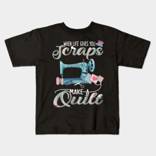 Sewing-Quilting When Life Gives You Scraps Kids T-Shirt